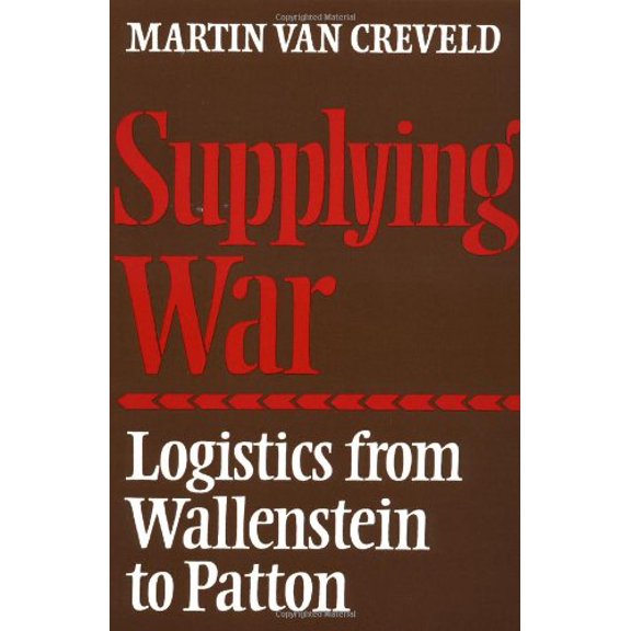 Pre-Owned Supplying War: Logistics from Wallenstein to Patton (Paperback) 0521297931 9780521297936