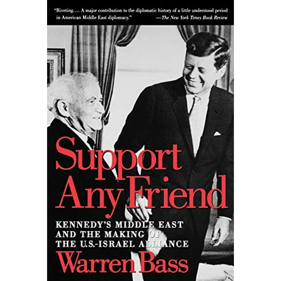 Pre-Owned Support Any Friend : Kennedy's Middle East and the Making of the U. S. -Israel Alliance (Paperback) 9780195177503