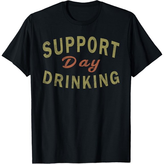 Support Day Drinking Drinking Gift Drunk T-Shirt