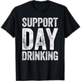 thumbnail image 1 of Support Day Drinking T-Shirt Drinking Shirt T-Shirt, 1 of 4