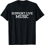 Support Live Music, Local Band - Show Love for Musicians T-Shirt