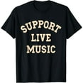 thumbnail image 1 of Support Live Music, Musicians Concertgoers Music Lovers T-Shirt, 1 of 3