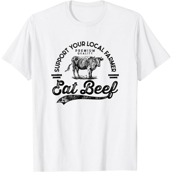 Support Local Farmers Farming Farmer Market Buy Eat Beef T-Shirt