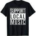 thumbnail image 1 of Support Local Music Shirt T-Shirt, 1 of 3