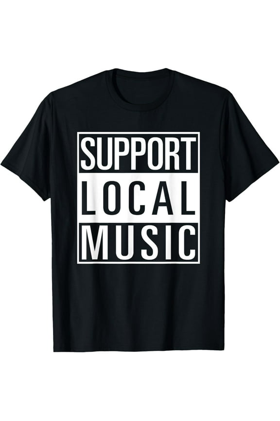 Support Local Music Shirt T-Shirt