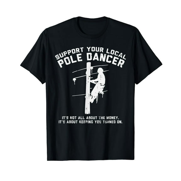 Support Local Pole Dancer Funny Electrician Lineman Gift T-Shirt
