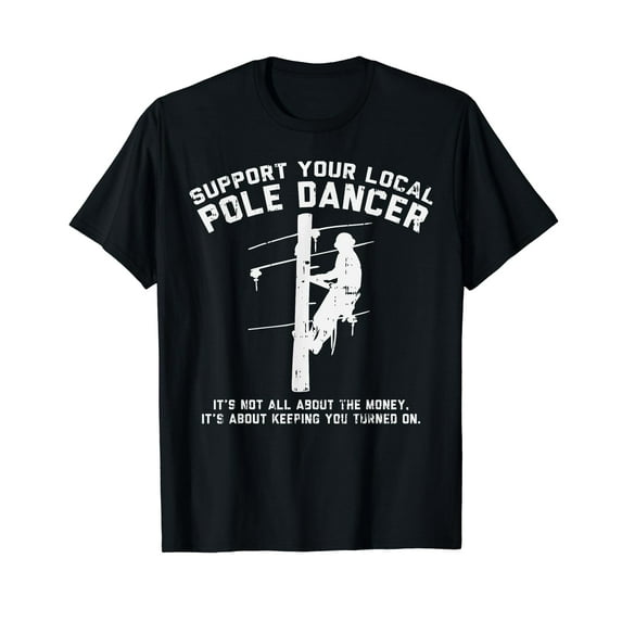 Support Local Pole Dancer Funny Electrician Lineman Gift T-Shirt