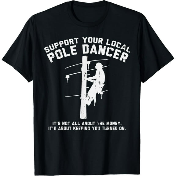 Support Local Pole Dancer Funny Electrician Lineman Gift T-Shirt