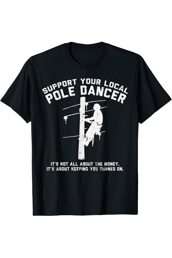 Support Local Pole Dancer Funny Electrician Lineman Gift T-Shirt