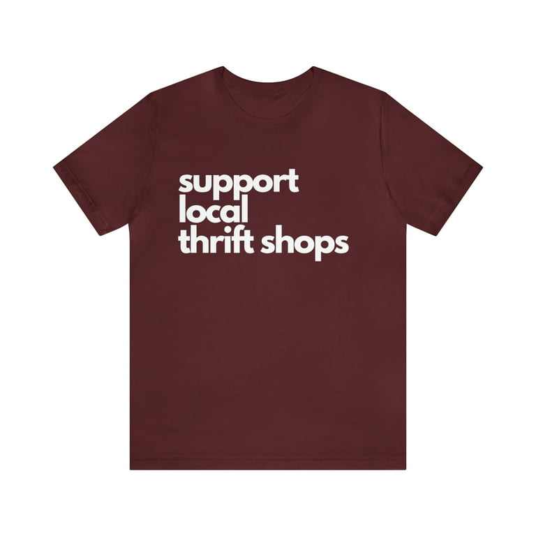 Support Local Thrift Shops Shirt Local Thrift Store T Shirt