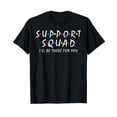 thumbnail image 1 of Support Squad i'll be there for you School Teacher Support Cool T-Shirt, 1 of 3