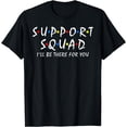 thumbnail image 1 of Support Squad i'll be there for you School Teacher Support T-Shirt, 1 of 3