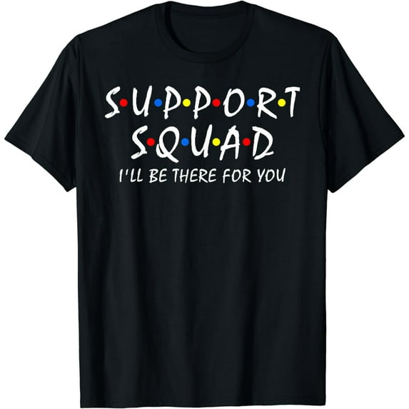 Support Squad i'll be there for you School Teacher Support T-Shirt
