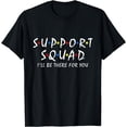 thumbnail image 1 of Support Squad i'll be there for you School Teacher Support T-Shirt, 1 of 4