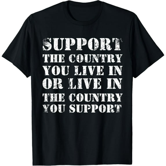 Support The Country You Live In Live In Country You Support T-Shirt