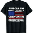 thumbnail image 1 of Support The Country You Live In Or Live In Where You Support T-Shirt, 1 of 4