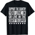 thumbnail image 1 of Support The Country You Live In Or Live In Where You Support T-Shirt, 1 of 4