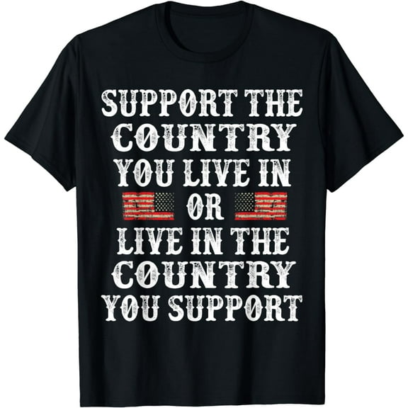 Support The Country You Live In Shirt 4th Of July Patriotic T-Shirt