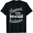 thumbnail image 1 of Support Your Local Bartender T Shirt, 1 of 4
