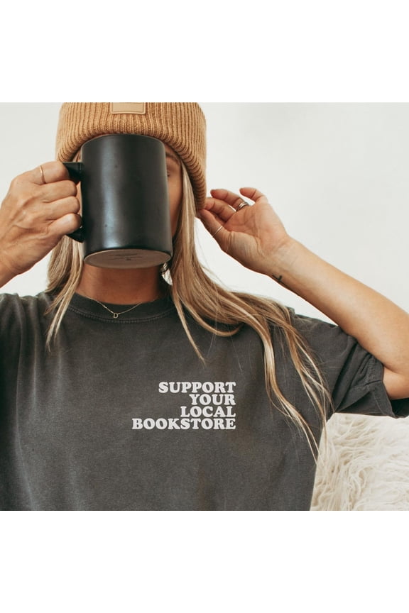 Support Your Local Bookstore Shirt Bookworm Shirt Booklover Tee Gift for Book Lover Gift B