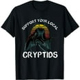 thumbnail image 1 of Support Your Local Cryptid Fortean Cryptozoology Funny Cute T-Shirt, 1 of 5
