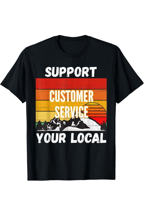 Support Your Local Customer Service Representative T-ShirtMen and women, Black T-shirt, size: Extra large