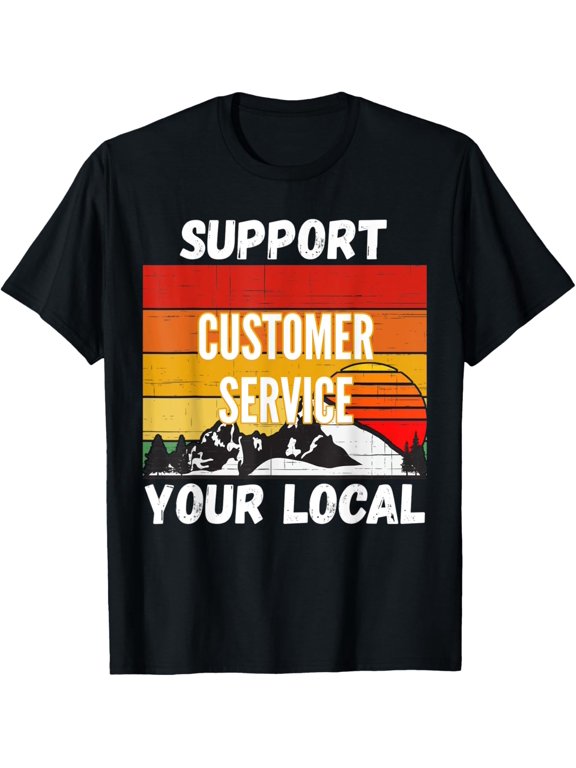 Support Your Local Customer Service Representative T-ShirtMen and women, Black T-shirt, size: Extra large