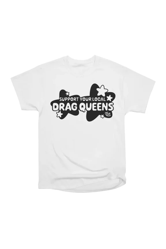 Support Your Local Drag Queens Black T-Shirt Tee Gift For Him Merch For Her Apparel For Fr