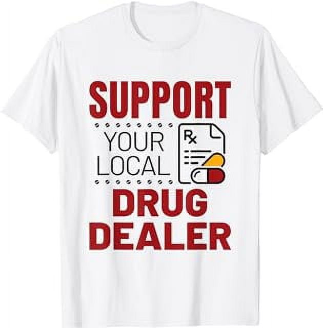 Support Your Local Drug Dealer Funny Pharmacist Pharmacy TShirt