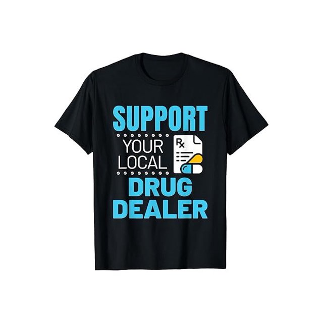 Support Your Local Drug Dealer T Shirt