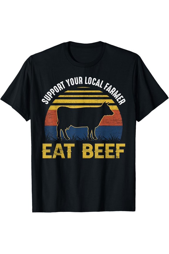 Support Your Local Farmer Eat Beef T-Shirt