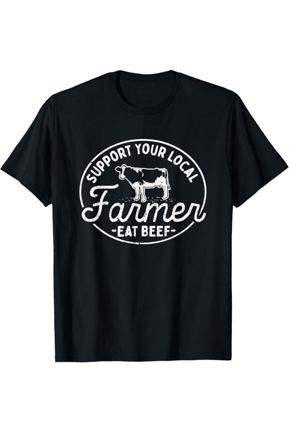 Support Your Local Farmer Eat Beef T-Shirt