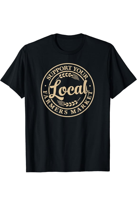 Support Your Local Farmers Market Design T-Shirt Size S-5XL