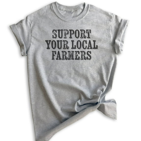 Support Your Local Farmers Shirt, Unisex Women's Men's Shirt, Farm Shirt, Farm Girl Shirt, Proud Farmer Tee, Heather Gray, Small