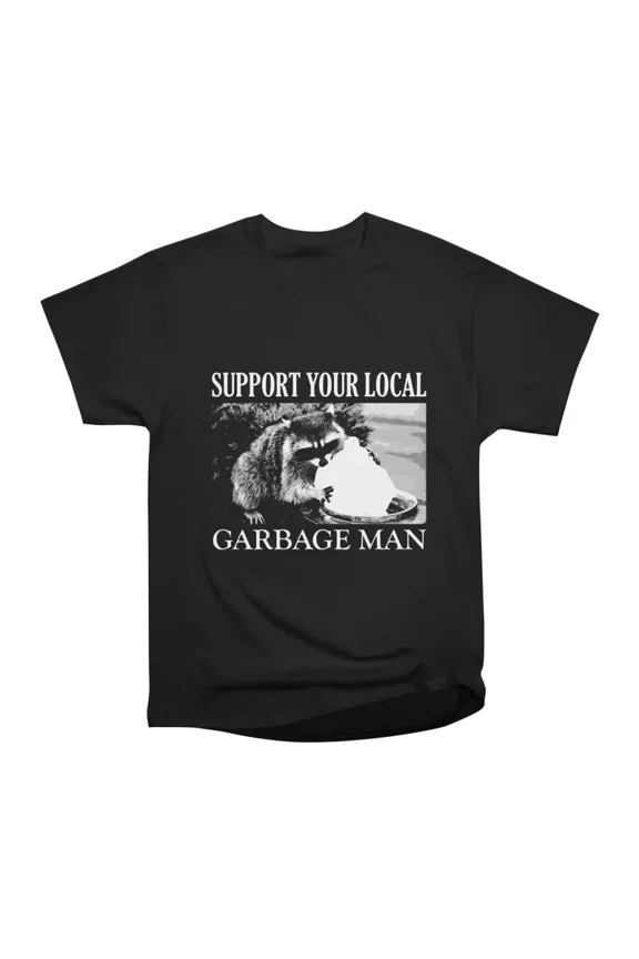 Support Your Local Garbage Man T-Shirt Tee Gift For Him Merch For Her Apparel For Friend