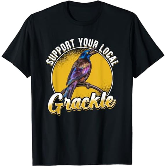Support Your Local Grackle Bird Bird Lover T-Shirt