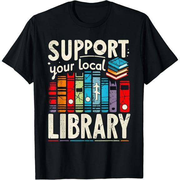 Support Your Local Library Book Reader Bookworm Bookish T-ShirtMen and women, Black T-shirt, size: Extra large