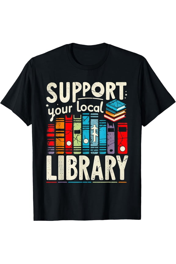 Support Your Local Library Book Reader Bookworm Bookish T-ShirtMen and women, Black T-shirt, size: Extra large