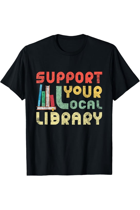 Support Your Local Library Book Readers Lovers T-ShirtMen and women, Black T-shirt, size: Extra large