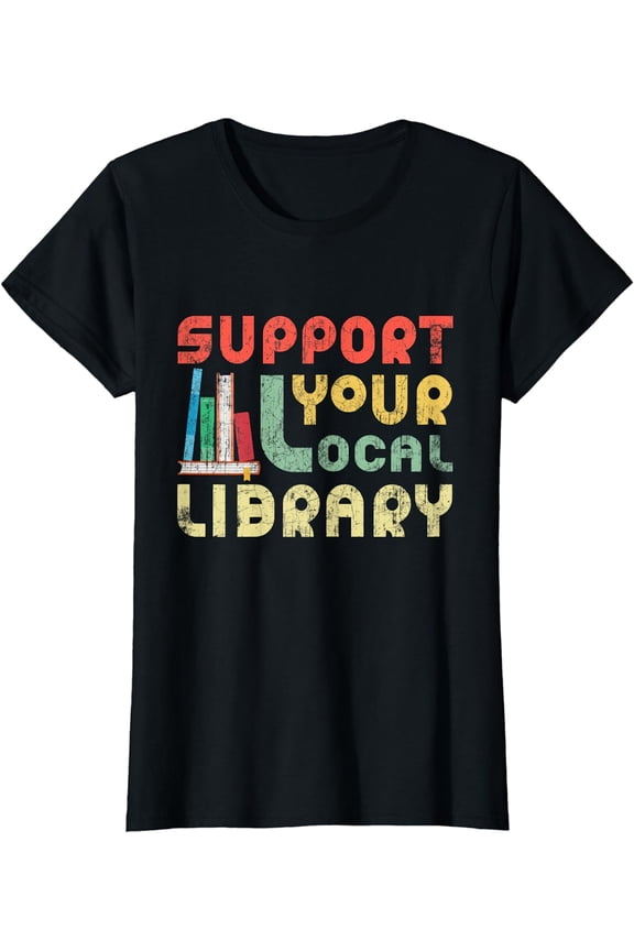 Support Your Local Library Book Readers Lovers T-Shirt