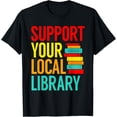 thumbnail image 1 of Support Your Local Library Funny Book Reading Lovers Outfit T-ShirtMen and women, Black T-shirt, size: Extra large, 1 of 4