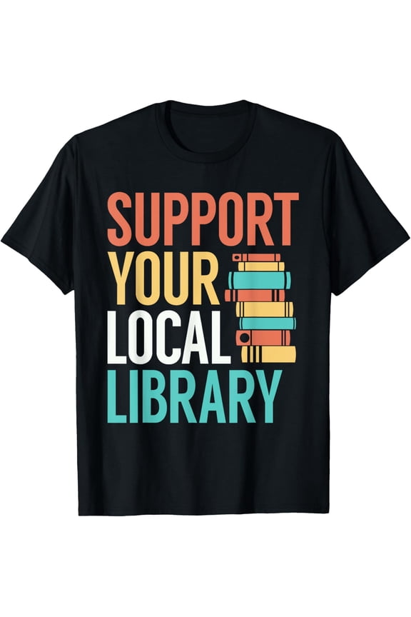 Support Your Local Library Funny Book Reading Lovers Outfit T-ShirtMen and women, Black T-shirt, size: Extra large