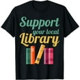 thumbnail image 1 of Support Your Local Library Gift for Book Lovers and Readers T-Shirt, 1 of 4