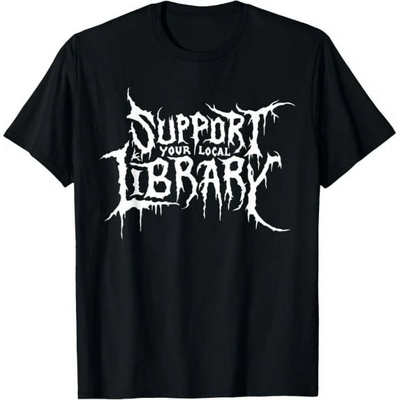 Support Your Local Library Metal Theme T-Shirt Unisex S-5XL Hot Trending Shirt, Vintage Birthday Gift