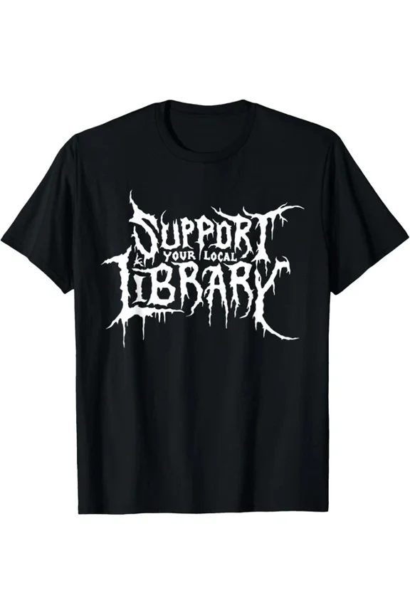 Support Your Local Library Metal Theme T-Shirt Unisex S-5XL Hot Trending Shirt, Vintage Birthday Gift