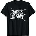 thumbnail image 1 of Support Your Local Library Metal Theme T-Shirt Unisex S-5XL Hot Trending Shirt, Vintage Birthday Gift, 1 of 2