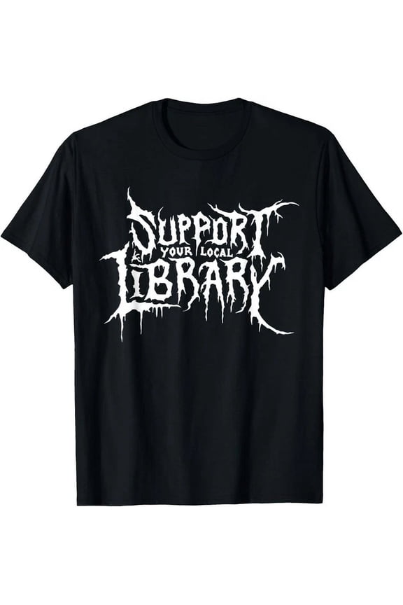 Support Your Local Library Metal Theme T-Shirt Unisex S-5XL Hot Trending Shirt, not genuine