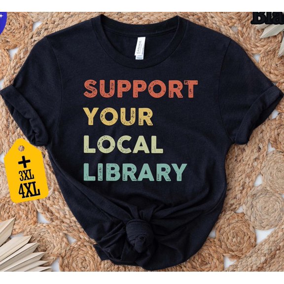 Support Your Local Library Shirt, Book Lover, Book Nerd T-Shirt, Bookworm Tee, Reading Shirt, Librarian Tee, Bookish Shirt All Size S-5Xl