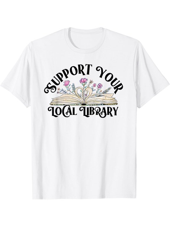 Support Your Local Library T Shirt All Size S-5XL