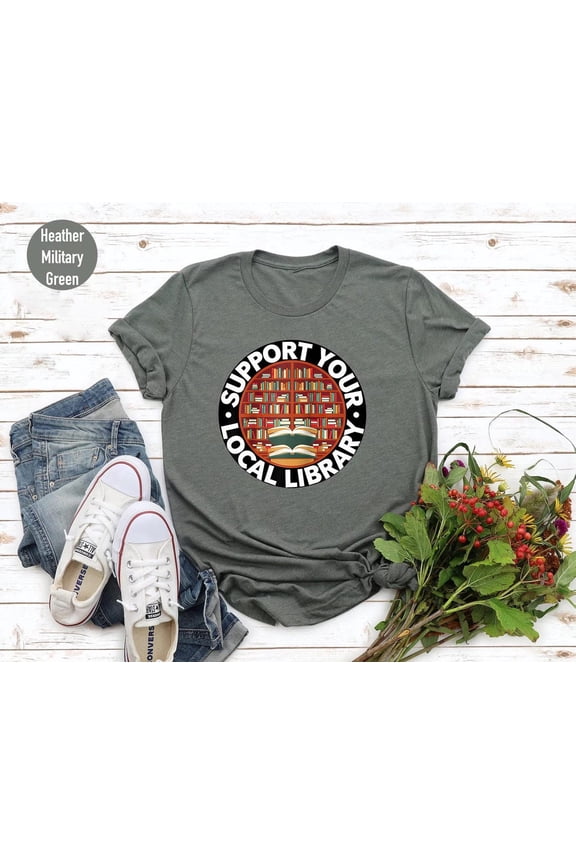 Support Your Local Library T-Shirt: Book Lover Gift TSHIRT All Size S-5XL